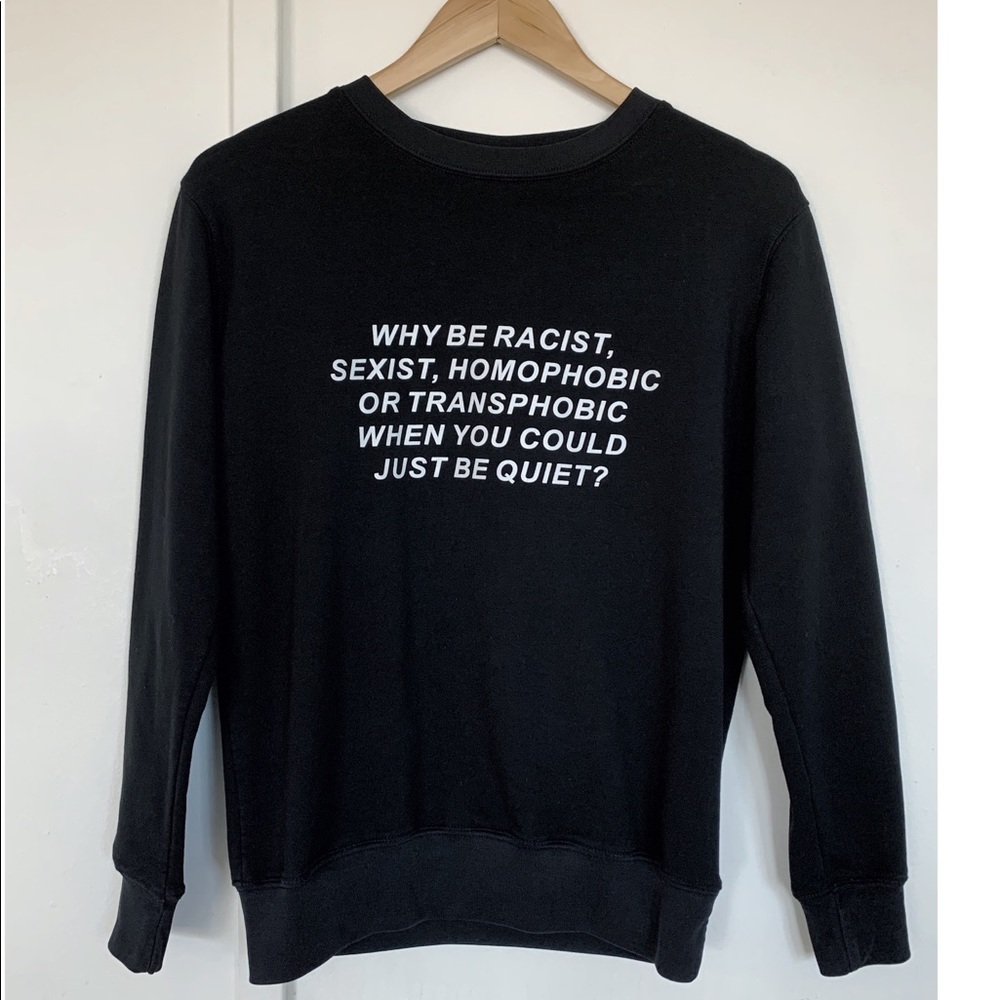 “Why Be Racist...” sweatshirt